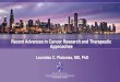 Recent Advances in Cancer Research and Therapeutic Approaches · Recent Advances in Cancer Research and Therapeutic Approaches Leonidas C. Platanias, MD, PhD. Robert H. Lurie Comprehensive