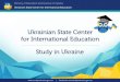 Презентация PowerPoint - Study in Ukraine€¦ · Ministry of Education and Science of Ukraine Ukrainian State Center for International Education Fields of study in Ukraine