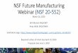 Future Manufacturing Webinar (NSF 20-552) · 3/26/2020  · Future Manufacturing definition •Fundamental research to enable manufacturing that: • Does not exist today or • Exists,