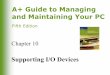 Supporting I/O Devices - University of Kentuckyakali2/ET127/Lecture6.pdf · Supporting I/O Devices. A+ Guide to Managing and Maintaining Your PC, Fifth Edition 2 Ports. A+ Guide to