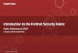 Introduction to the Fortinet Security Fabric · Introduction to the Fortinet Security Fabric manager systems engineering Erwin Schürmann CISSP. 2 “All organizations should now