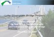 Lake Champlain Bridge Project...Dec 12, 2009  · 1. To share information about bridge features and design criteria and to illustrate and explain six bridge concepts that would work