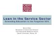 Lean Education in the Service Sector - -ORCA€¦ · Lean Education & the Service Sector 17 The MSc in Lean Operations Proved very popular: ¨All courses fully subscribed Inevitable