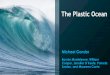 The Plastic Ocean - University of Maryland Center for ... › sites › default › files › Gonsior... · The Plastic Ocean Michael Gonsior Bonnie Monteleone, William Cooper, Jennifer