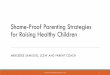 Shame-Proof Parenting Strategies for Raising Healthy Children · Shame-proof parenting is a framework, not a set of steps that any parent must adhere to This framework creates a foundation