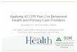 Applying 42 CFR Part 2 to Behavioral Health and … › oha › HSD › BHP › BH Info Documents › 12...2015/12/17  · Applying 42 CFR Part 2 to Behavioral Health and Primary Care