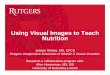 Using Visual Images to Teach Nutrition - USDA · Using Visual Images to Teach Nutrition Joanne Kinsey, MS, CFCS ... Making inexpensive videos Camera / smart phone photos made into