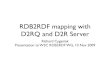 RDB2RDF mapping with D2RQ and D2R Serverrichard.cyganiak.de/2009/11/d2rq-rdb2rdf-wg-slides.pdf · RDB2RDF mapping with D2RQ and D2R Server Richard Cyganiak Presentation to W3C RDB2RDF