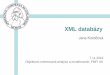 Jana Kostičová - uniba.sklukotka/OOAM/2016/xmldatabazy.pdfJana Kostičová 7.11.2016 Objektovo-orientovaná analýza a modelovanie, FMFI UK XML a XML databáza Design XML databázy
