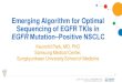 Emerging Algorithm for Optimal Sequencing of EGFR TKIs in ... ... Emerging Algorithm for Optimal Sequencing of EGFR TKIs in EGFR Mutation‒Positive NSCLC Keunchil Park, MD, PhD 