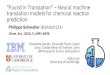 “Found in Translation” –Neural machine translation …...“Found in Translation” –Neural machine translation models for chemical reaction prediction Philippe Schwaller (@phisch124)TheophileGaudin,