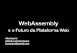 WebAssembly - QConSPqconsp.com/.../rodrigo-kumpera-webassembly.pdfMono e C# • Runtime existente agora em WebAssembly • Interpretador para dev-loop rápido • Compilador estático