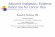 Adjuvant Analgesics: Evidence- Based Use for Cancer Pain · Adjuvant Analgesics: Evidence-Based Use for Cancer Pain •Conclusions ̶Numerous adjuvant analgesics offer options for