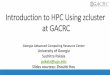 Introduction to HPC Using zcluster at GACRC › images › 0 › 07 › Introduction_to...Introduction to HPC Using zcluster at GACRC Georgia Advanced Computing Resource Center University