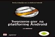 Tworzenie gier na platformę Android 4 - Darmowe ebooki · 2013-09-01 · Cz I Planowanie i tworzenie gier 2D .....19 Rozdzia 1 Witaj w wiecie gier na platform An droid .....21 Programowanie