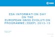 ESA INFORMATION DAY ON THE EUROPEAN GNSS EVOLUTION PROGRAMME (EGEP… · EUROPEAN GNSS EVOLUTION PROGRAMME (EGEP) 2013-15 Warsaw, Poland 11 April 2013 | Slide 2 CONTENT • EGEP Phase
