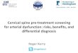 Cervical spine pre-treatment screening for arterial ... · Cervical spine pre-treatment screening for arterial dysfunction: risks, benefits, and differential diagnosis Roger Kerry