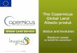 The Copernicus Global Land Albedo produt · 2014-09-24 · The Copernicus Global Land Albedo produt Status and Evolution Roselyne Lacaze on behalf the consortium. 2nd GlobAlbedo User