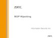 BGP Hijacking - 情報セキュリティ株式会社 · BGP hijacking 4 •BGP hijacking (sometimes referred to as prefix hijacking, route hijacking or IP hijacking) is the illegitimate