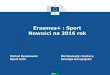 Erasmus+ : Sport Nowości na 2016 rok · 2018-10-18 · Sport Dokumenty dotyczące polityki 3 • 2007 Biała księga sportu • 2009 Sport pojawił się w Traktacie z Lizbony (art.165