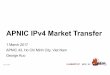 APNIC IPv4 Market Transfer - Apricot › assets › files › APIC674 › ... · APNIC IPv4 Market Transfer 1 March 2017 APNIC 43, HoChi Minh City, Viet Nam George Kuo. #apricot2017
