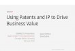 Business Value Using Patents and IP to Drive · Patents and Venture Capital VC funds can view patents as de-risking an investment Related to Venture-backed Exits, a “positive eﬀect