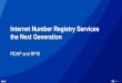 Internet Number Registry Services the Next Generation · Internet Number Registry Services the Next Generation RDAP and RPKI . Overview ... Authoritative registry/database function