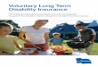 Voluntary Long Term Disability Insurance• Savings – Typically, group insurance rates are lower than the rates of individual insurance plans, generally providing you with coverage
