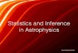 Statistics and Inference - Astrophysicsastro.utoronto.ca/~bovy/statminicourse/L1-StatMiniCourse.pdf · Statistics, inference, machine learning, … • Statistics: broad deﬁnition