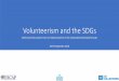 Volunteerism and the SDGs - UN ESCAP › sites › default › files › Session... · Volunteerism and the SDGs ... Evidence and data on volunteering Knowledge sharing Convening