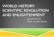 World History: Scientific Revolution and Enlightenment...WORLD HISTORY: SCIENTIFIC REVOLUTION AND ENLIGHTENMENT Jeopardy Version Watch out Alex Trebek… Scientists Philosophes Enlightenment