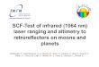 SCF-Test of infrared (1064 nm) laser ranging and altimetry ... · 3 INTRODUCTION! SCF: Satellite/lunar/GNSS laser ranging and laser altimetry Characterization Facility! The SCF modular,