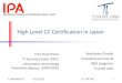 High Level CC Certification in Japan › iccc › ICCC_arc › ... · High Level CC Certification in Japan Toru Hashimoto IT Security Center (ISEC) Information-technology Promotion