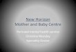 New Horizon Mother and Baby Centre · New Horizon Mother and Baby Centre Perinatal mental health service Christine Munday Speciality Doctor. ... •Somatisation –Worries over foetus