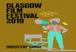 INDUSTRY GUIDE - Glasgow Film Theatre · 2019-02-26 · GLASGOW SHORT FILM FESTIVAL PRESENTS TAKING STOCK: A RANDOM ACTS CASE STUDY Club 29 16.45 - 17.45 Duncan Cowles’ short film