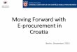 Moving Forward with E-procurement in Croatiapubdocs.worldbank.org/en/965301482428339425/CROATIA.pdf · e-Procurement in Croatia Brief history of e-Proc in HR PP Act (OG 110/07 & 125/08)
