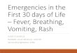 Emergencies in the First 30 days of Life – Fever, …...Emergencies in the First 30 days of Life – Fever, Breathing, Vomiting, Rash ILENE CLAUDIUS HARBOR -UCLA MEDICAL CENTER IACLAUDIUS@GMAIL.COM