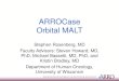 ARROCase Orbital MALT · ARROCase Orbital MALT Stephen Rosenberg, MD Faculty Advisors: Steven Howard, MD, PhD, Michael Bassetti, MD, PhD, and Kristin Bradley, MD Department of Human
