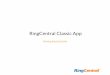 RingCentral Classic App › guides › Classic... · PDF file The RingCentral Classic app is the previous version of the RingCentral app. Its intuitive and uniﬁed user interface