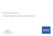Introduction to your AmeriHealth Caritas Delaware Plan - …€¦ · AmeriHealth Caritas Delaware 3 As an AmeriHealth Caritas Delaware member, you have many rights. Here are some