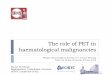 The role of PET in haematological malignancies...The role of PET in haematological malignancies Belgian Hematological Society 31st Annual Meeting Dolce La Hulpe, Brussels, 29 Jan 2016