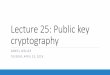 Lecture 25: Public key cryptography - University of Virginia › ~ffh8x › d › soi19S › Lecture25.pdf · If Alice shares a public key with ob, ob still has no access to Alice’s