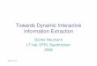 Towards Dynamic Interactive Information Extractionneumann/bioSeminar2008/Presentations/session4b.pdf · IE for semantic annotation Identification of IE-sub-tasks: • basic entities