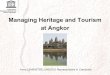Managing Heritage and Tourism at Angkor€¦ · Managing Heritage and Tourism at Angkor Anne LEMAISTRE, UNESCO Representative in Cambodia . Introduction • Twenty years of cooperation