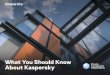 What You Should Know - Kaspersky Internet Security€¦ · 10 What you should know about Kaspersky 11. Kaspersky’s Role in the Global IT Security Community Kaspersky participates