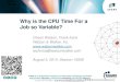 Why is the CPU Time For a Job so Variable?s3-us-west-1.amazonaws.com/watsonwalker/ww/wp-content/...Why is the CPU Time For a Job so Variable? Cheryl Watson, Frank Kyne Watson & Walker,