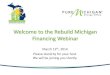 Welcome to the Rebuild Michigan Financing Webinar · 2016-02-26 · Welcome to the Rebuild Michigan Financing Webinar March 12th, 2014 ... •Property owners: save money, get green