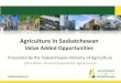 Agriculture in Saskatchewan - Whitecap Development Corporationwhitecapdevcorp.ca/wp-content/uploads/2016/12/... · Value Added Support Services • Saskatchewan provides support services