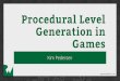 rw procedural level generation final - raywenderlich.com · Why all the fuzz about Procedural Content Generation? Reduce time generating content Reduce game footprint Greater variety