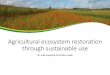 Agricultural ecosystem restoration · Agricultural ecosystem restoration through sustainable use Dr Julie Ewald & Prof Mari Ivask. Maxwell, et al., ... farming, zero-tillage, crop